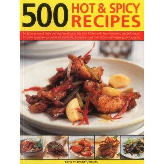 Pre-Owned 500 Hot & Spicy Recipes : Bring The Pungent Tastes And Aromas Of Spices Into Your Kitchen With Heart-Warming, Piquant Recipes From The Spice-Loving Cuisines Of The World, Shown In More Than 500 Mouthwatering Photographs (Paperback)