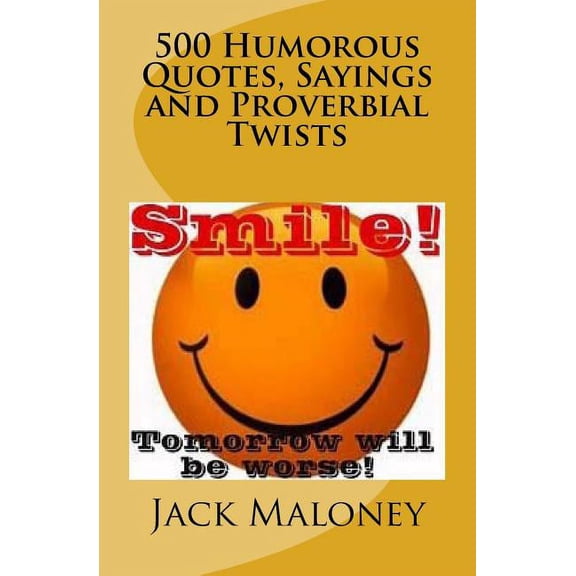 500 Humorous Quotes, Sayings and Proverbial Twists
