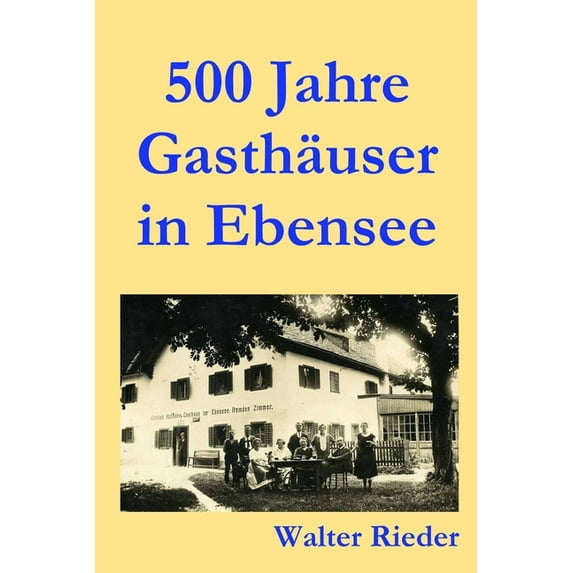 500 Jahre Gasthäuser in Ebensee, (Paperback)