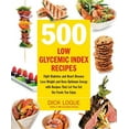 thumbnail image 1 of 500 Low Glycemic Index Recipes: Fight Diabetes and Heart Disease, Lose Weight and Have Optimum Energy with Recipes That , (Paperback), 1 of 1