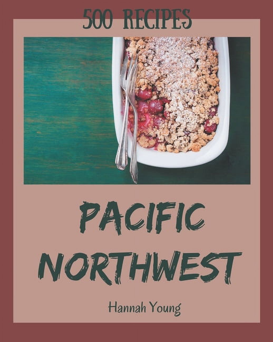 500 Pacific Northwest Recipes Keep Calm and Try Pacific Northwest