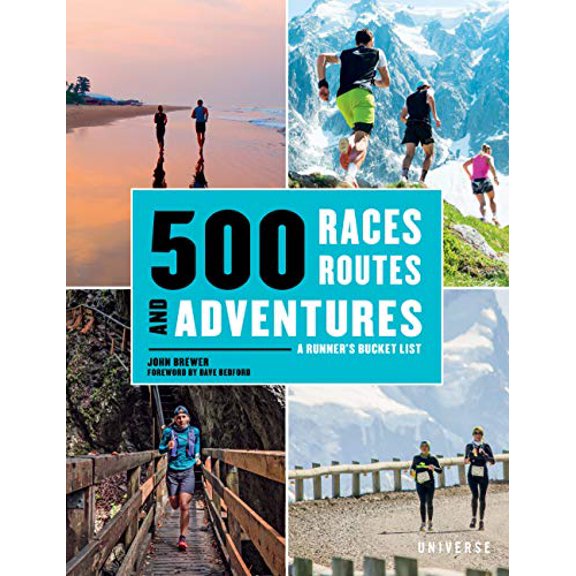 500 Races, Routes and Adventures: A Runners Bucket List  Hardcover  0789339722 9780789339720 John Brewer