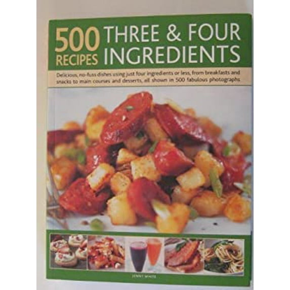 Pre-Owned 500 Recipes: Three and Four Ingredients: Delicious, No-Fuss Dishes Using Just Four Ingredients Or Less, From Breakfast And Snacks To Main Courses And Desserts, All... (Paperback) 1846817315