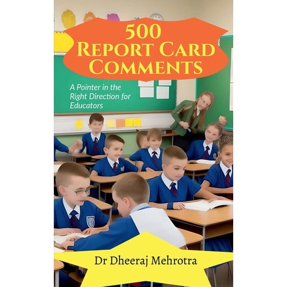 500 Report Card Comments: A Pointer in the Right Direction for Educators, (Paperback)