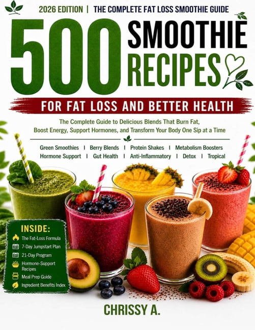 500 Smoothie Recipes for Fat Loss and Better Health: The Complete 2026 Guide to Delicious Blends That Support Fat Loss, , (Paperback)