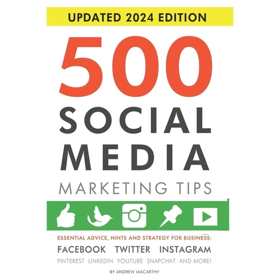 500 Social Media Marketing Tips: Essential Advice, Hints and Strategy for Business: Facebook, Twitter, Instagram, Pinter, (Paperback)