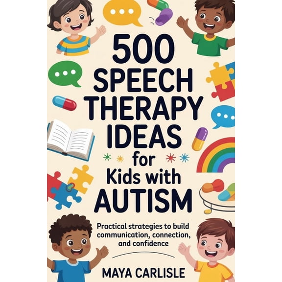 500 Speech Therapy Ideas for Kids with Autism: Practical Strategies to Build Communication, Connection, and Confidence, (Paperback)