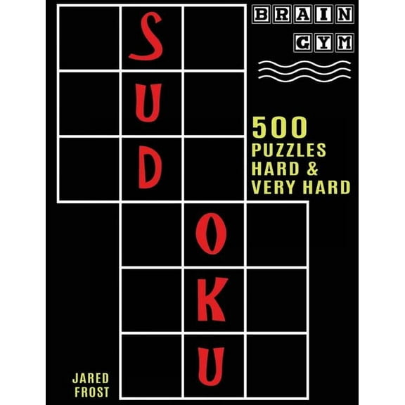 500 Sudoku Puzzles, Hard and Very Hard: Brain Gym Series Book