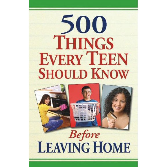 Pre-Owned 500 Things Every Teen Should Know Before Leaving Home, 9781605536446, 160553644X, Paperback,