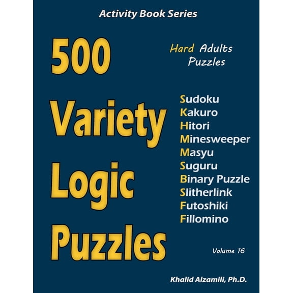 Activity Book 500 Variety Logic Puzzles: 500 Hard Adults Puzzles (Sudoku, Kakuro, Hitori, Minesweeper, Masyu, Suguru, Binary Puzzle, S, Book 16, (Paperback)