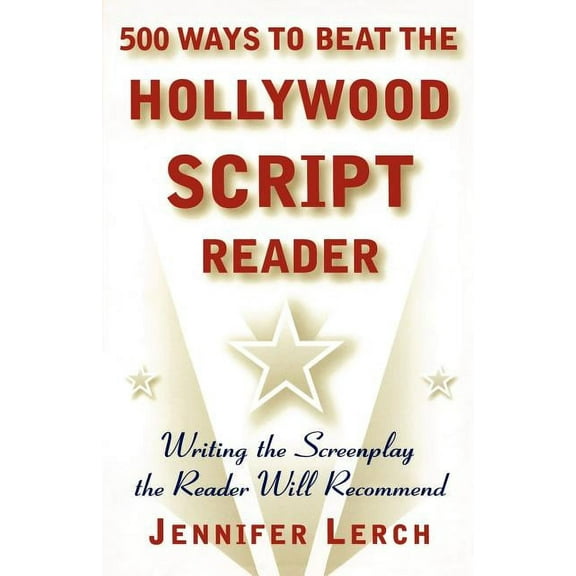 500 Ways to Beat the Hollywood Script Reader: Writing the Screenplay the Reader Will Recommend, (Paperback)