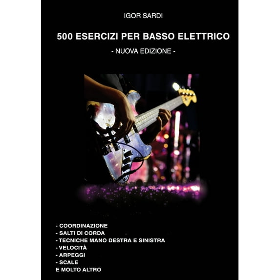 500 esercizi per basso elettrico: Coordinazione, salti di corda, tecniche mano destra e sinistra, scale, arpeggi, e molto altro. (Paperback)