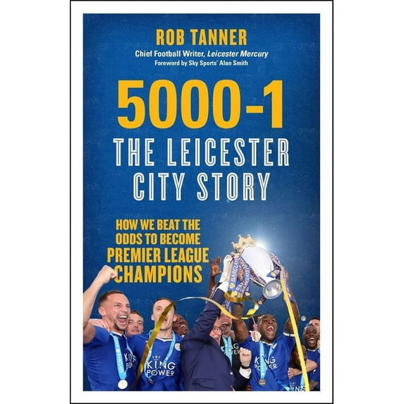 5000-1: The Leicester City Story : How We Beat the Odds to Become Premier League Champions (Paperback)
