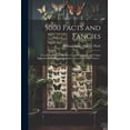 thumbnail image 1 of 5000 Facts and Fancies; a Cyclopaedia of Important, Curious, Quaint, and Unique Information in History, Literature, Science, art, and Nature .. (Paperback), 1 of 1
