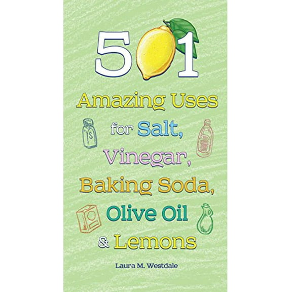 Pre-Owned 501 Amazing Uses for Salt, Vinegar, Baking Soda, Olive Oil & Lemons (Hardcover) 162686067X 9781626860674