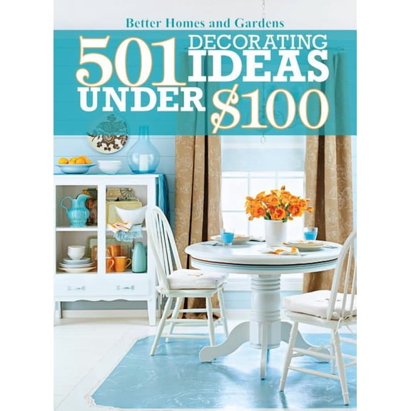 501 Decorating Ideas Under $100