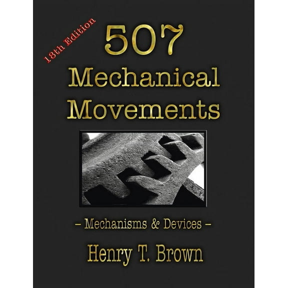 507 Mechanical Movements: Mechanisms and Devices, (Hardcover)