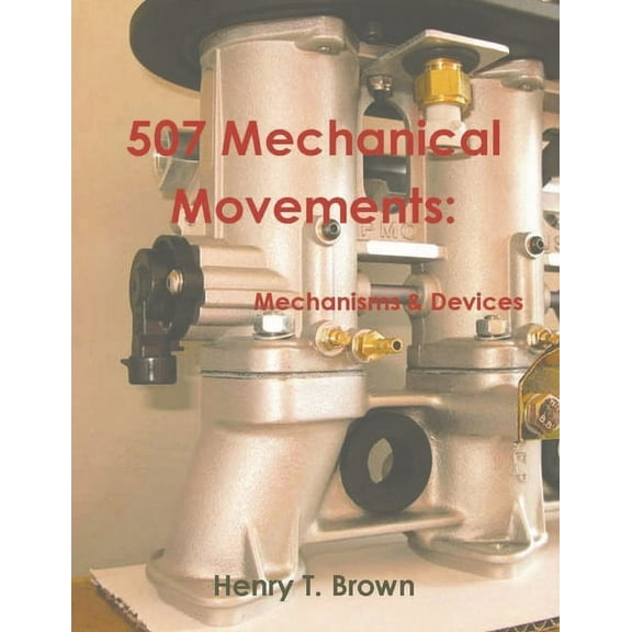507 Mechanical Movements: Mechanisms and Devices, (Paperback)