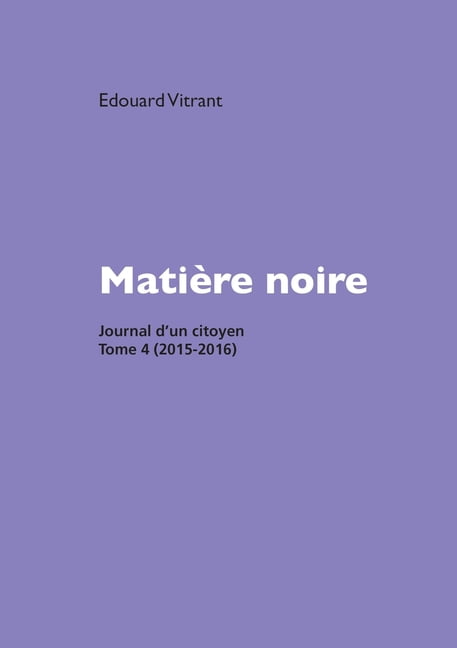 MatiÃ¨re noire: Journal d'un citoyen, tome 4 (2015-2016), (Paperback)