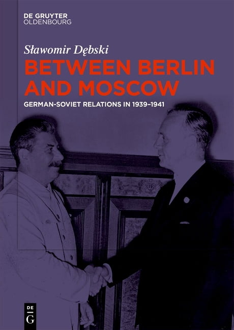 Between Berlin and Moscow: German-Soviet Relations in 1939-1941, (Hardcover)