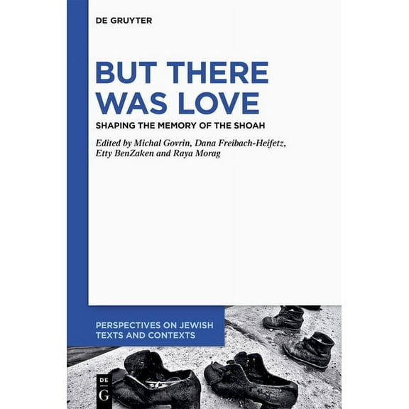 Perspectives on Jewish Texts and Context But There Was Love: Shaping the Memory of the Shoah, Book 28, (Hardcover)