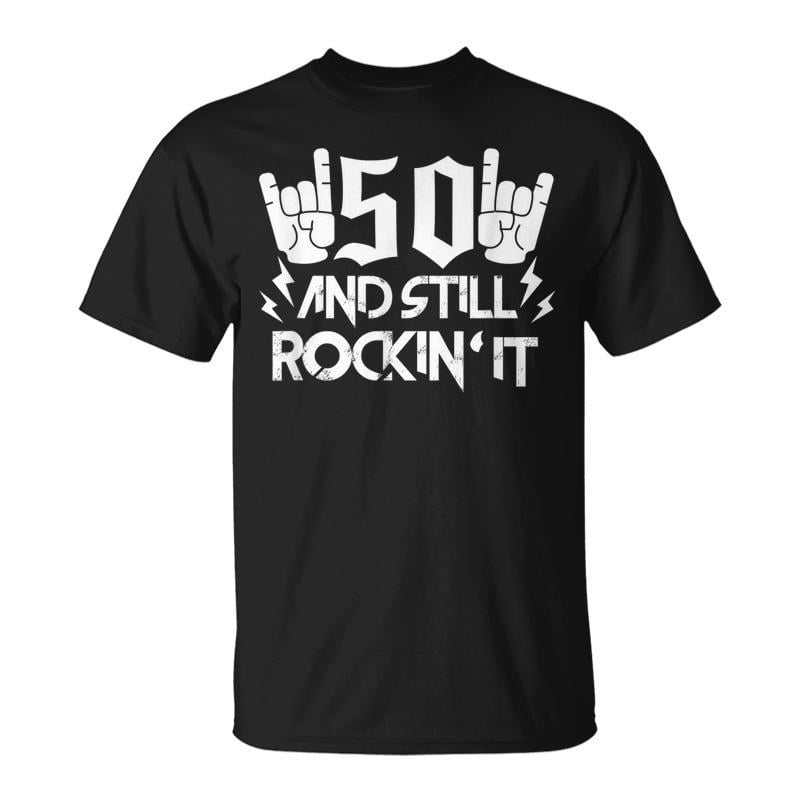 50Th Birthday Fifty Years Old Funny 50 And Still Rockin It Unisex ...