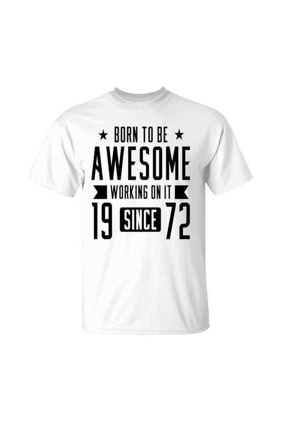 50Th Birthday Gift Born To Be Awesome Working On It 1972 TShirt