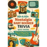 50s & 60s Nostalgia Baby Boomer Trivia Quiz Book Relive the Magic of Rock 'n' Roll, Classic TV Shows, and, Paperback