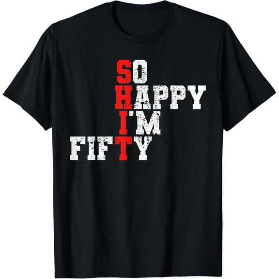 50th Birthday - So Happy I'm Fifty 50 Years Old T-Shirt