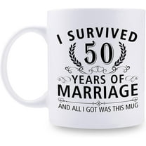 50th Wedding Anniversary Mugs for Couple Husband Wife - I Survived 50 Years of Marriage and All I Got Was This Mug - 50 Year Anniversary 11 oz Coffee Mug for Him Her
