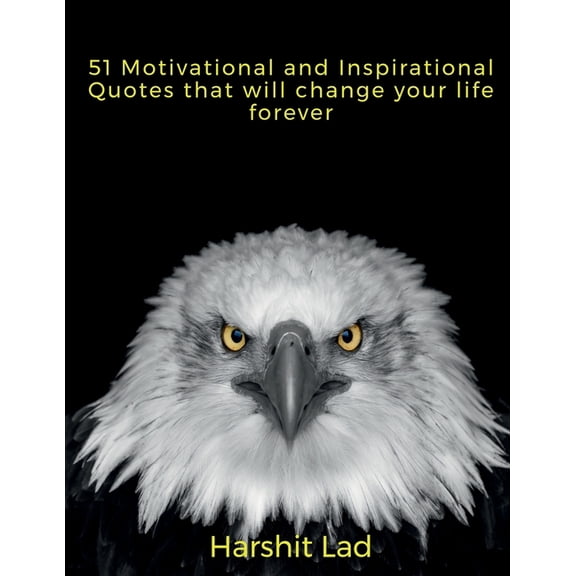 51 Motivational and Inspirational Quotes that will Change your life Forever, (Paperback)