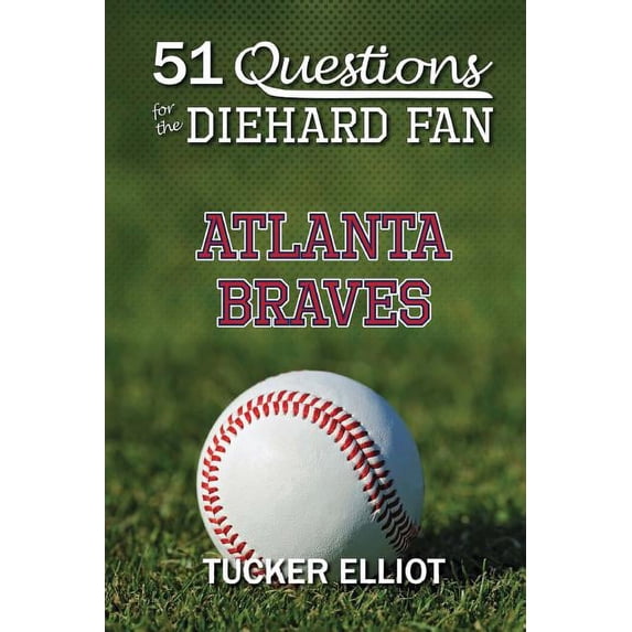 51 Questions for the Diehard Fan 51 Questions for the Diehard Fan: Atlanta Braves, Book 1, (Paperback)