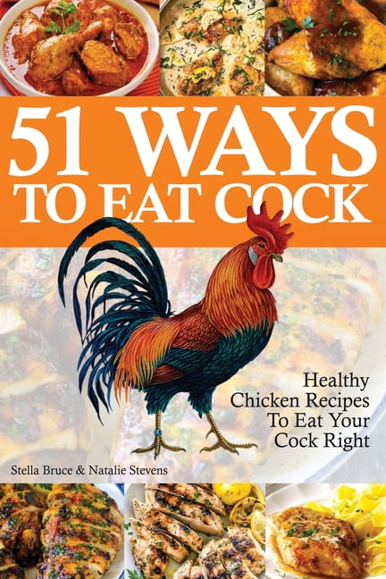 51 Ways To Eat Cock Healthy Chicken Recipes To Eat Your Cock Right 51 Ways To Eat Cock Healthy Chicken Recipes To Eat Your Cock Right Paperback 2094503c 47c3 48a5 B70c 