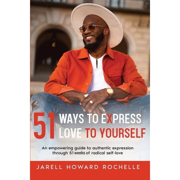 51 Ways to Express Love to Yourself: An Empowering Guide to Authentic Expression Through 51 Weeks of Radical Self-Love, (Paperback)
