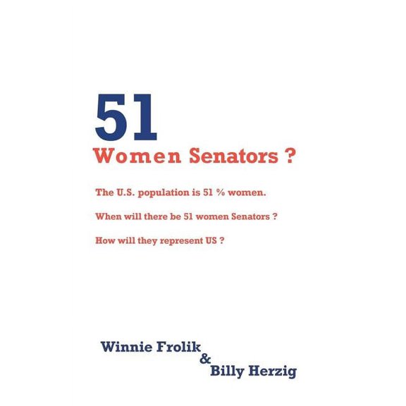 51 Women Senators : Will We Ever Have 51 Women Senators When How Will They Represent Us