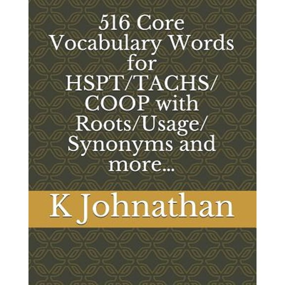 Pre-Owned 516 Core Vocabulary Words for HSPT/TACHS/COOP With Roots/Usage/Synonyms and more... (Paperback) 1797050265 9781797050263