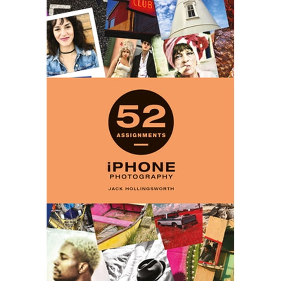 Pre-Owned 52 Assignments: iPhone Photography (Hardcover) by Jack Hollingsworth