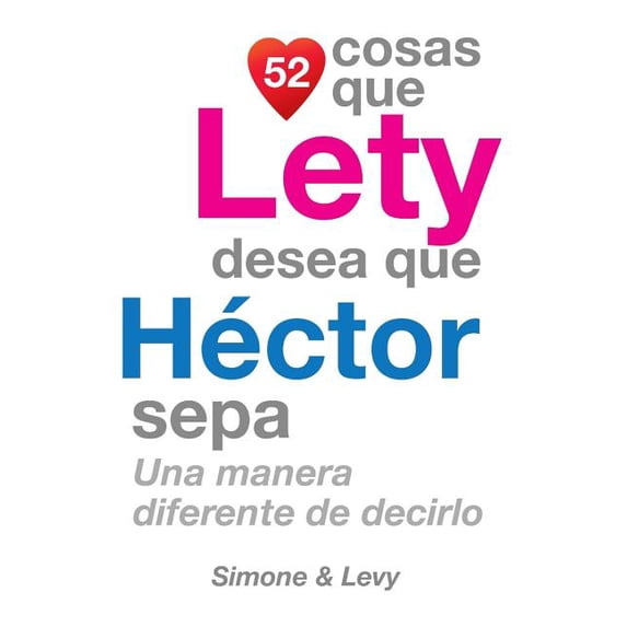 52 Cosas Que Lety Desea Que Hector Sepa : Una Manera Diferente de Decirlo