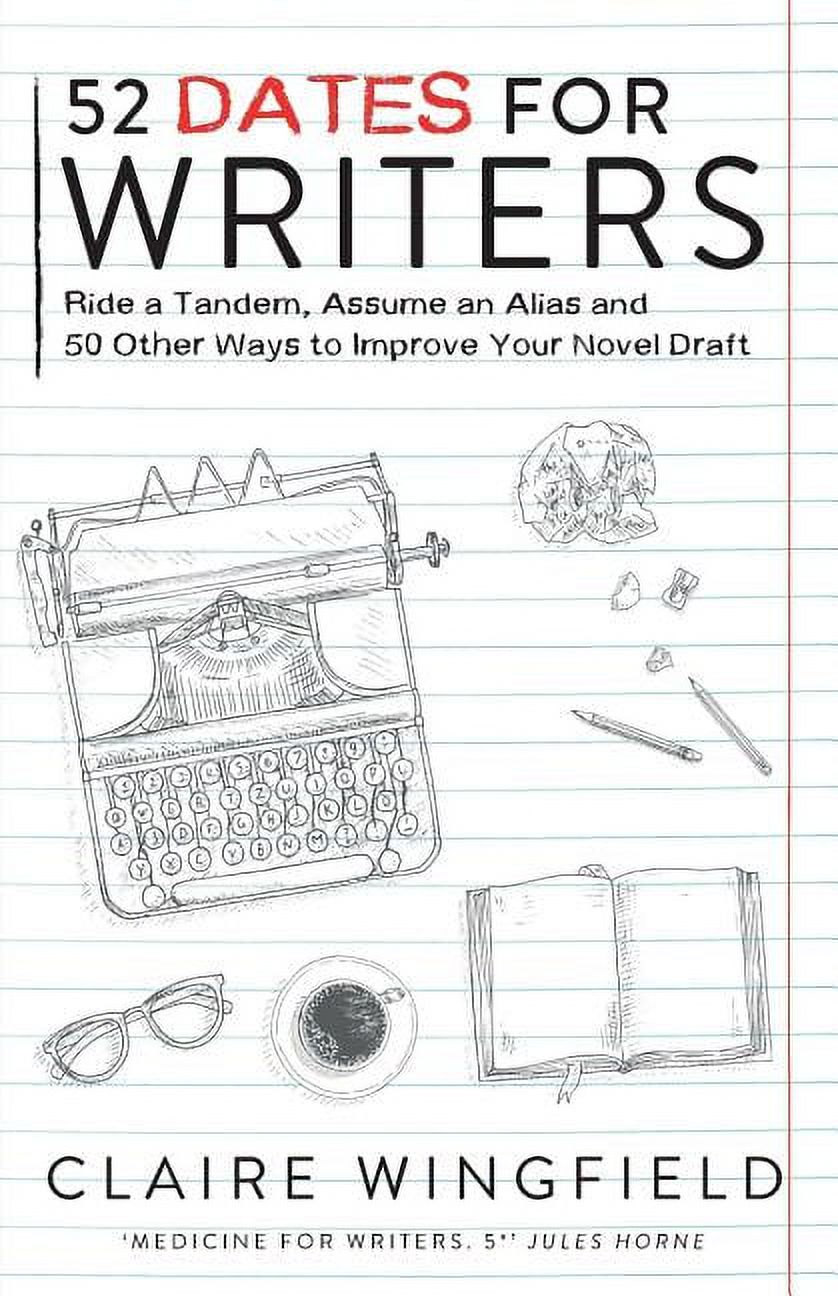 52 Dates for Writers: Ride a Tandem, Assume an Alias and 50 Other Ways to Improve Your Novel Draft (Paperback) - image 1 of 1