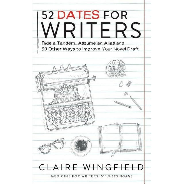 52 Dates for Writers: Ride a Tandem, Assume an Alias and 50 Other Ways to Improve Your Novel Draft (Paperback)
