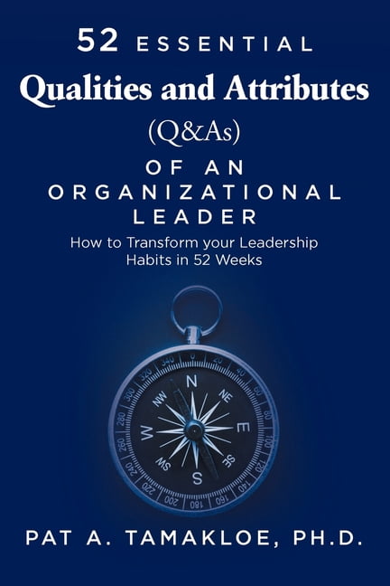 Essential Quality Attributes 52 Essential Qualities and Attributes (Q & As) of an Organizational ...
