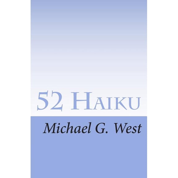 52 Haiku Paperback 1501009508 9781501009501 Michael G. West