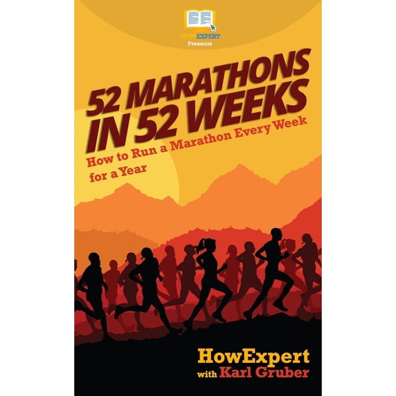 52 Marathons in 52 Weeks : How to Run a Marathon Every Week for a Year