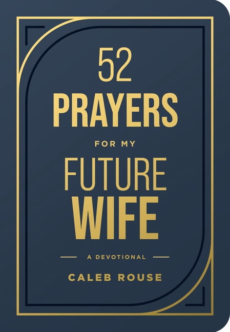 52 Prayers for My Future Wife: Preparing Your Heart for the One God Is Preparing for You (Perfect Engagement Gift, Devot, (Hardcover)