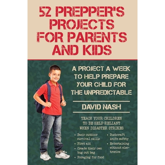 Pre-Owned 52 Prepper's Projects for Parents and Kids: A Project a Week to Help Prepare Your Child for the Unpredictable (Paperback) 1634505603 9781634505604