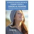 thumbnail image 1 of 52 Ricette Di Succo Ricche Di Vitamine Contro Il Cancro Al Polmone: Combinazioni Di Ingredienti Potenti Che Aiuteranno Il Tuo Corpo a Distruggere Le Cellule Tumorali (Paperback), 1 of 1