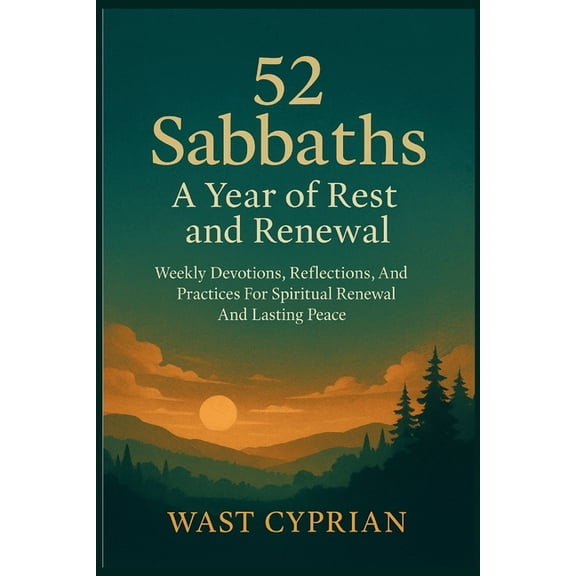 52 Sabbaths: A Year of Rest and Renewal: Weekly Devotions, Reflections, And Practices For Spiritual Renewal And Lasting , (Paperback)