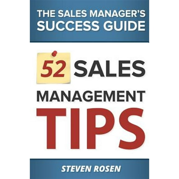 52 Sales Management Tips: The Sales Managers' Success Guide -- Steven Rosen