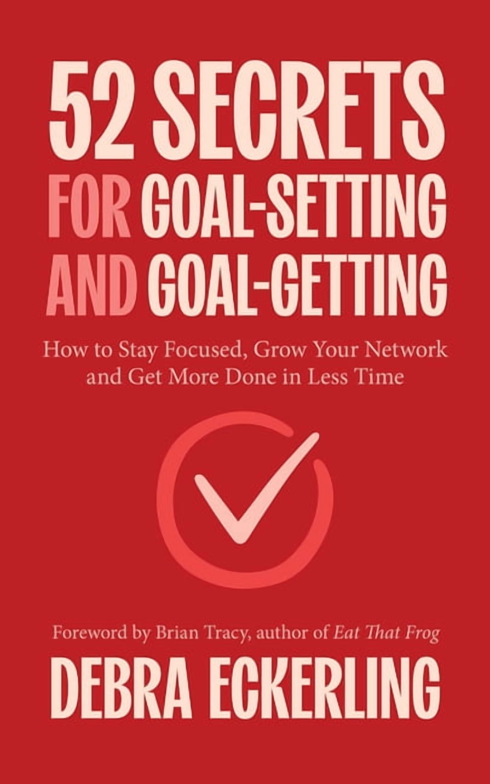52 Secrets for Goal-Setting and Goal-Getting: How to Stay Focused, Grow ...
