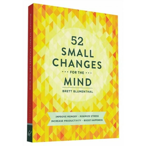 52 Small Changes for the Mind : Improve Memory * Minimize Stress * Increase Productivity * Boost Happiness (Paperback)